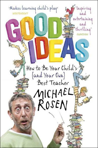 Good Ideas: How to Be Your Child’s (and Your Own) Best Teacher