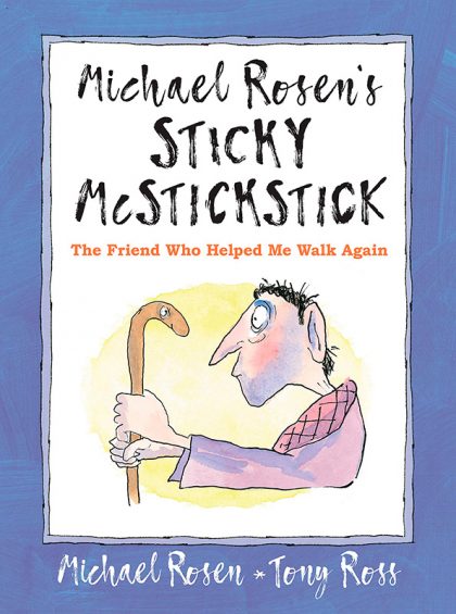 Michael Rosen’s Sticky McStickstick: The Friend Who Helped Me Walk Again
